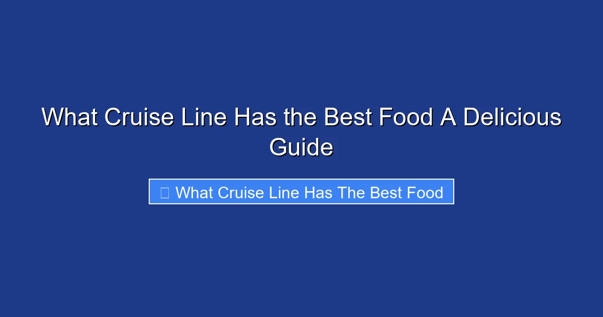 What Cruise Line Has the Best Food A Delicious Guide