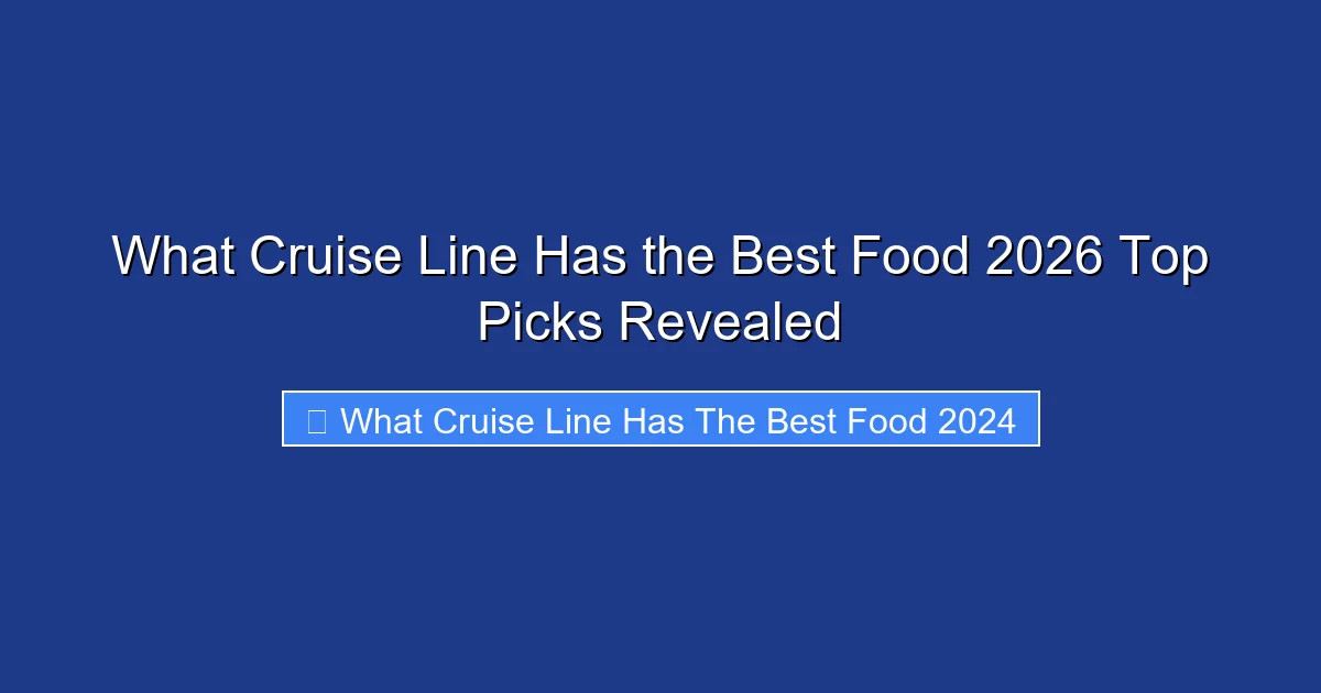 What Cruise Line Has the Best Food 2026 Top Picks Revealed
