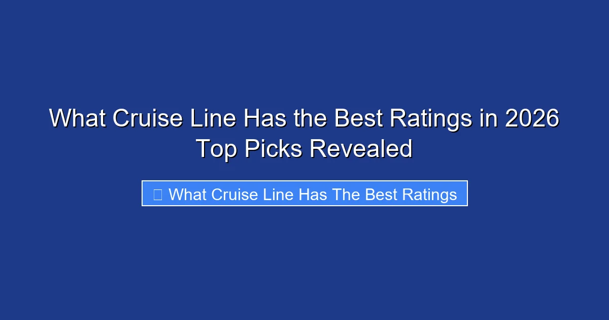 What Cruise Line Has the Best Ratings in 2026 Top Picks Revealed