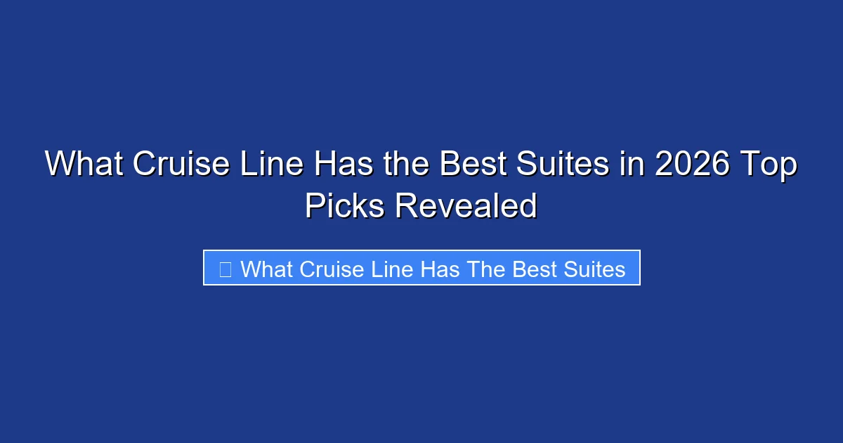 What Cruise Line Has the Best Suites in 2026 Top Picks Revealed