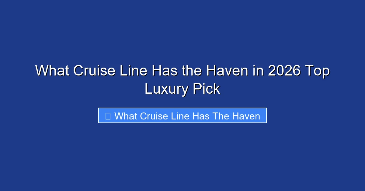 What Cruise Line Has the Haven in 2026 Top Luxury Pick