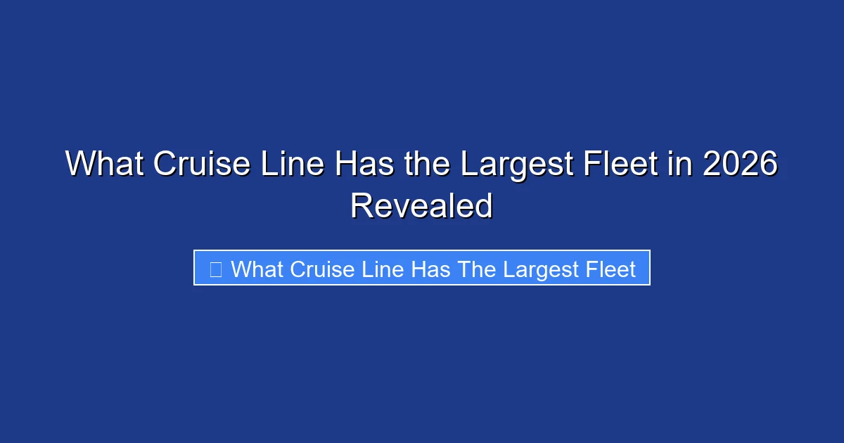 What Cruise Line Has the Largest Fleet in 2026 Revealed