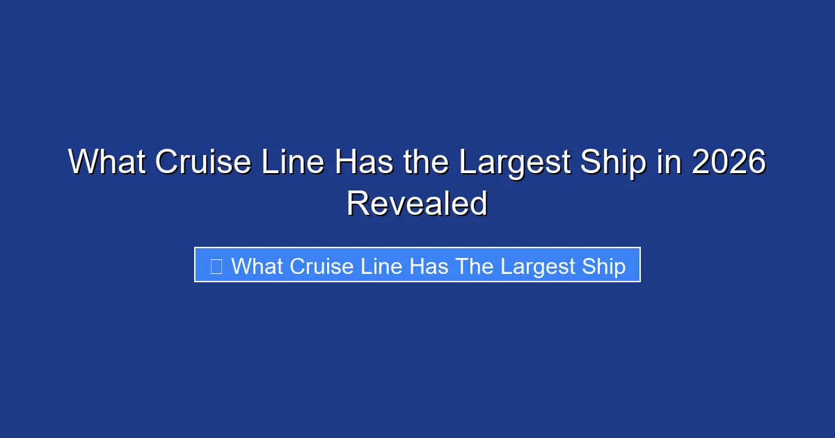 What Cruise Line Has the Largest Ship in 2026 Revealed
