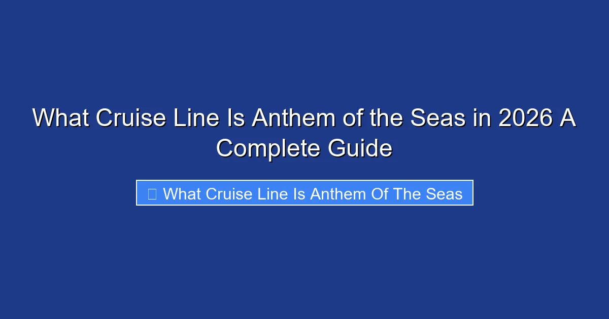 What Cruise Line Is Anthem of the Seas in 2026 A Complete Guide