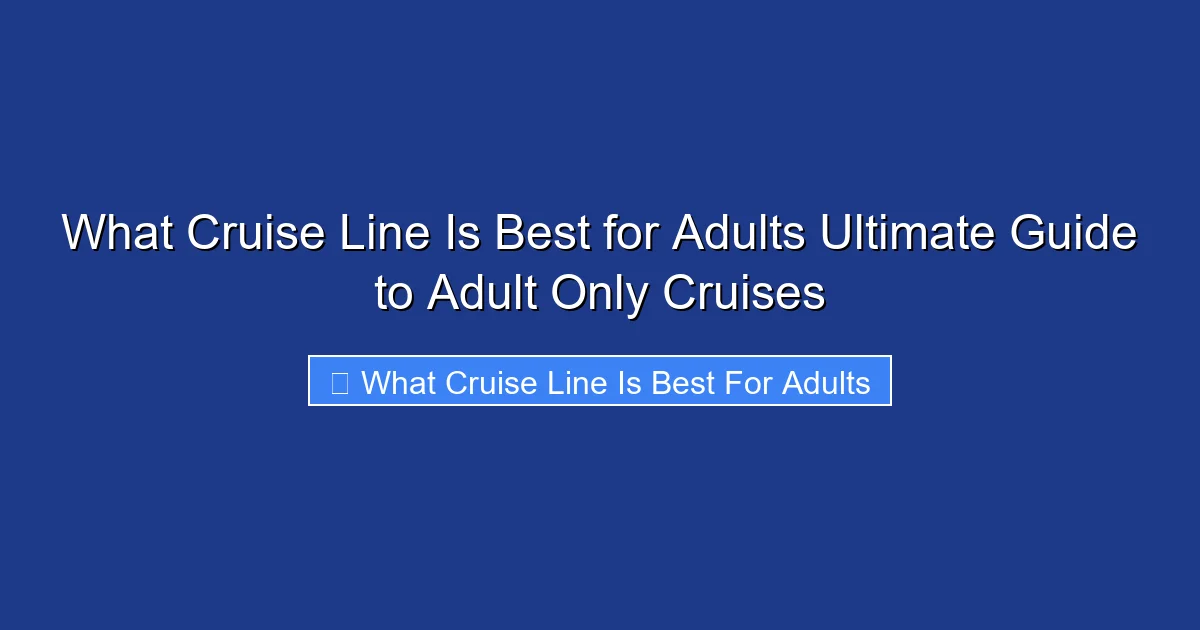What Cruise Line Is Best for Adults Ultimate Guide to Adult Only Cruises