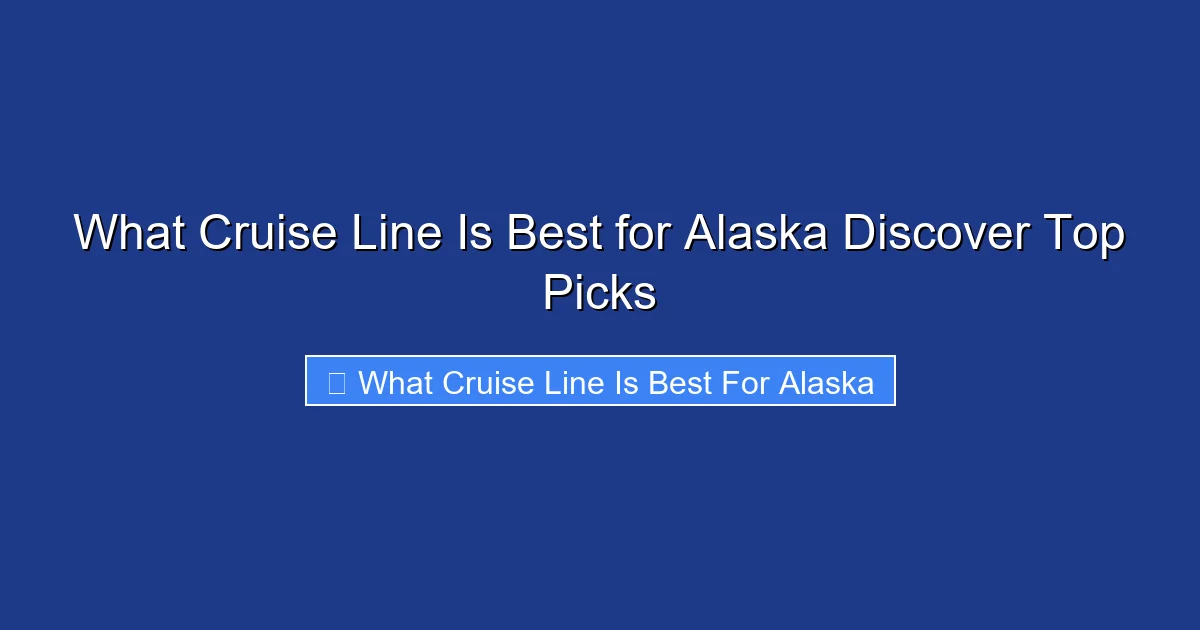 What Cruise Line Is Best for Alaska Discover Top Picks