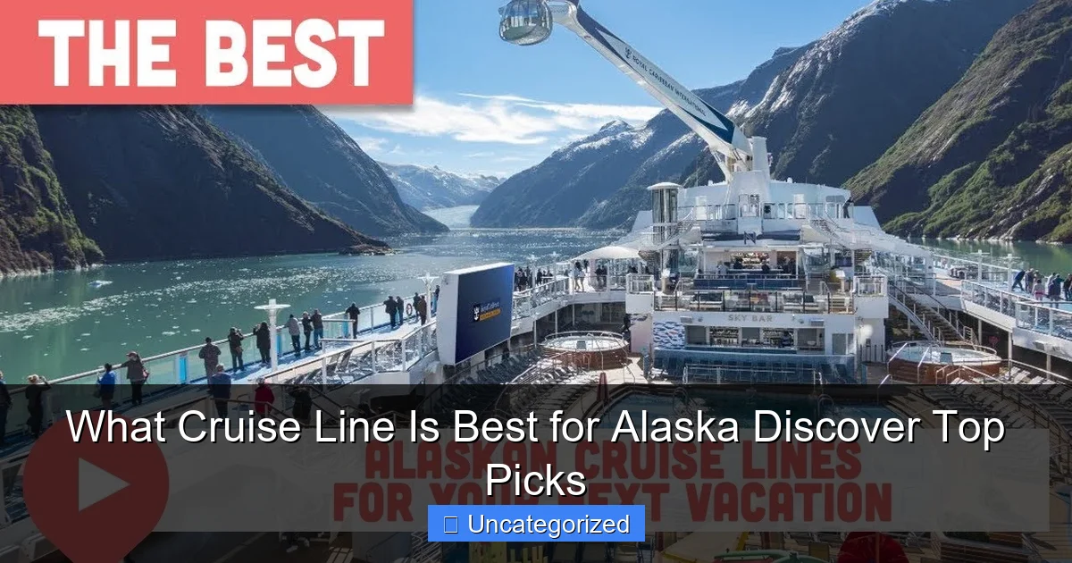 What Cruise Line Is Best for Alaska Discover Top Picks