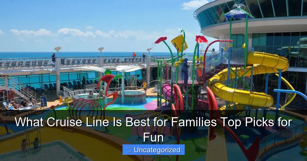 What Cruise Line Is Best for Families Top Picks for Fun