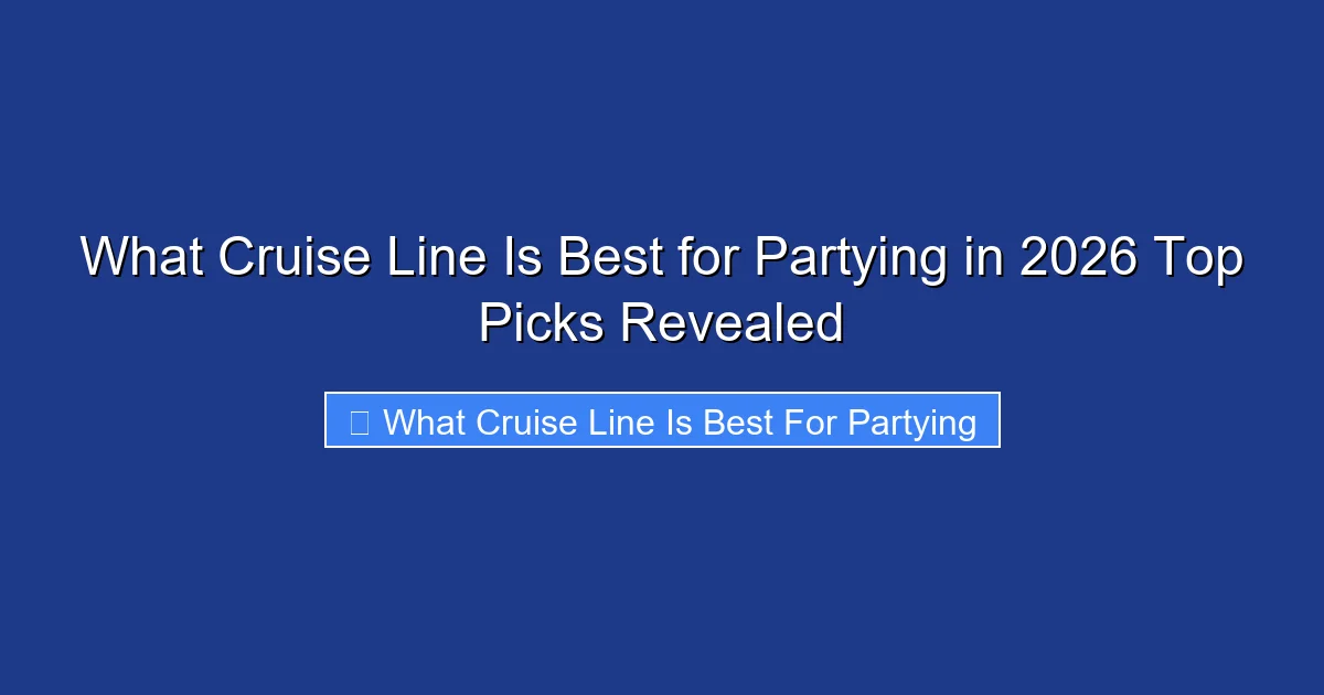 What Cruise Line Is Best for Partying in 2026 Top Picks Revealed