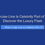 What Cruise Line Is Celebrity Part of in 2026 Discover the Luxury Fleet