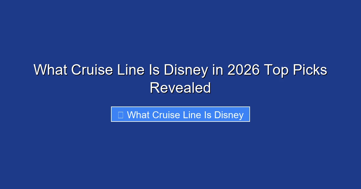 What Cruise Line Is Disney in 2026 Top Picks Revealed