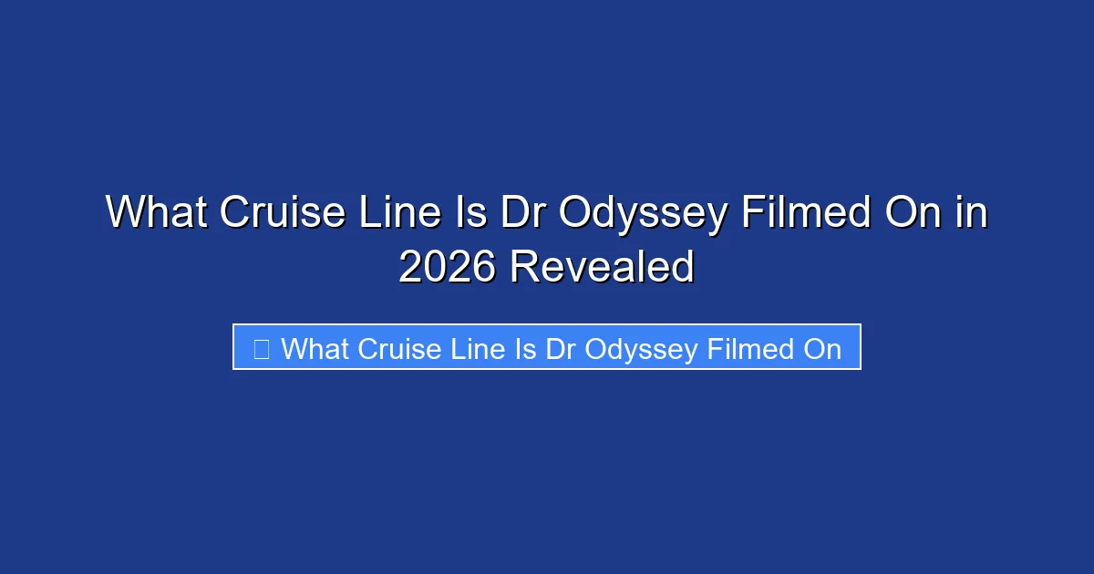 What Cruise Line Is Dr Odyssey Filmed On in 2026 Revealed