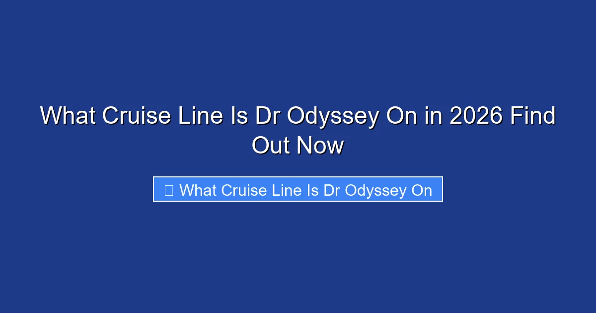 What Cruise Line Is Dr Odyssey On in 2026 Find Out Now