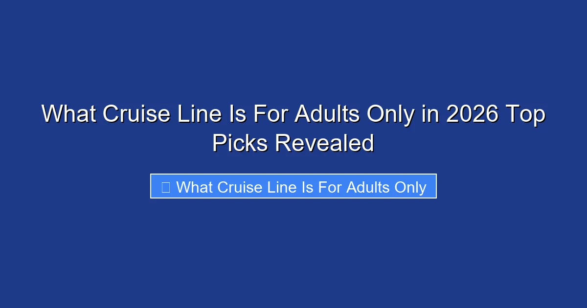 What Cruise Line Is For Adults Only in 2026 Top Picks Revealed