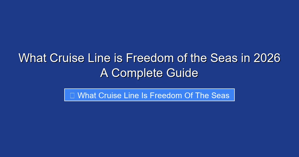 What Cruise Line is Freedom of the Seas in 2026 A Complete Guide
