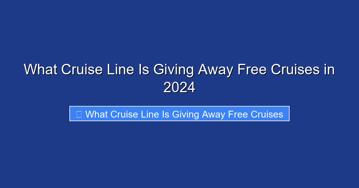What Cruise Line Is Giving Away Free Cruises in 2024