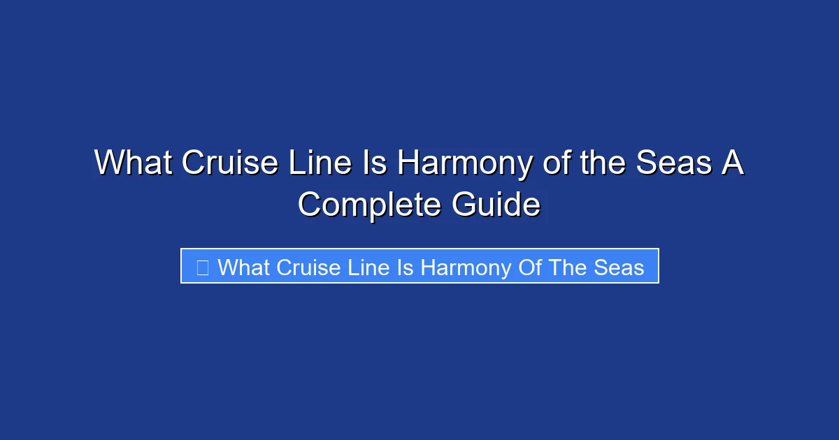 What Cruise Line Is Harmony of the Seas A Complete Guide