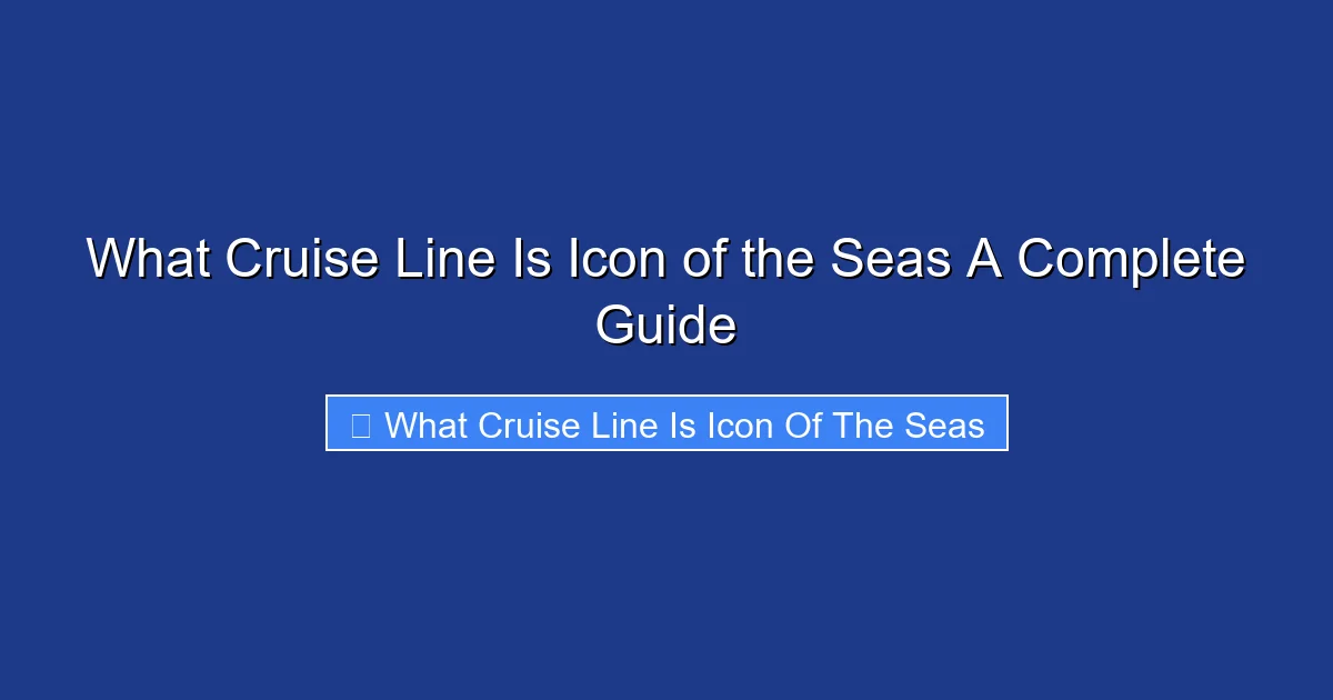 What Cruise Line Is Icon of the Seas A Complete Guide