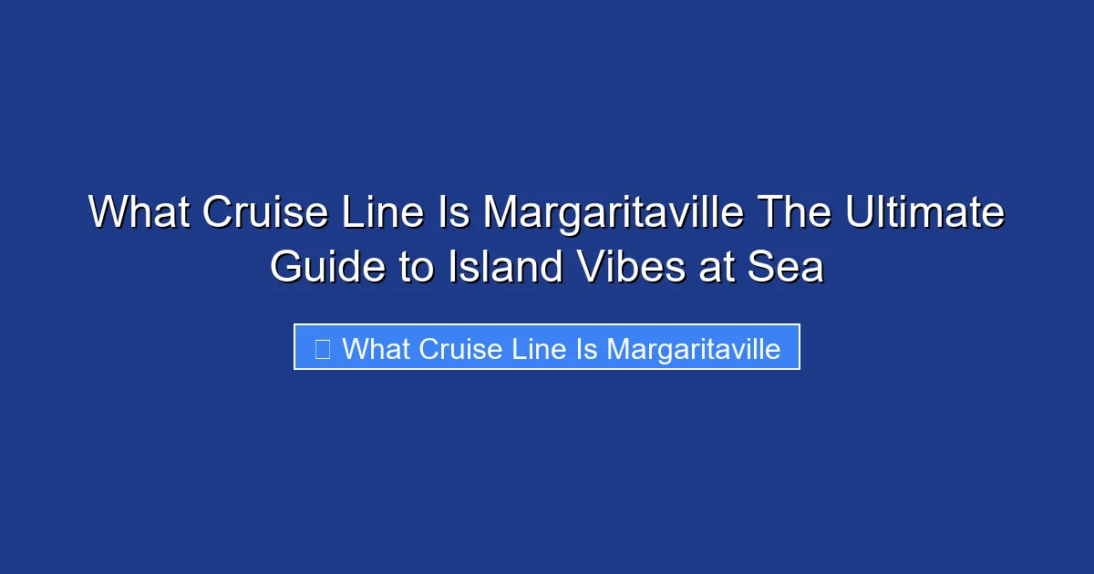 What Cruise Line Is Margaritaville The Ultimate Guide to Island Vibes at Sea