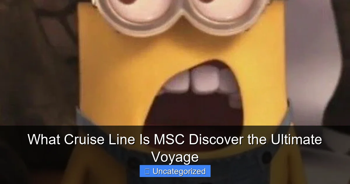 What Cruise Line Is MSC Discover the Ultimate Voyage