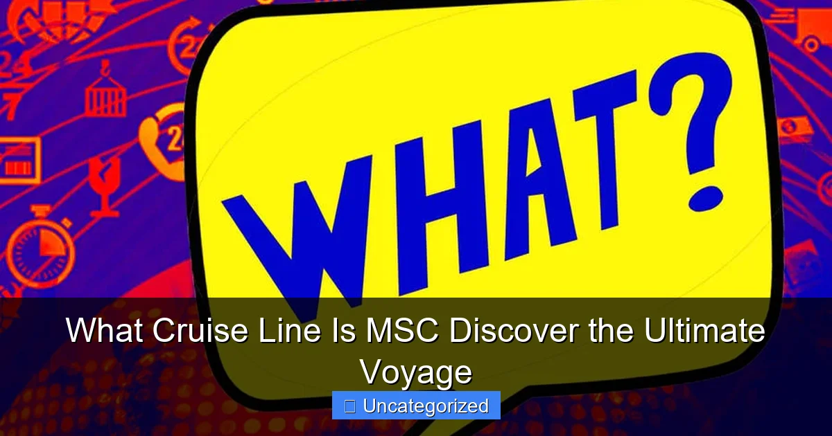 What Cruise Line Is MSC Discover the Ultimate Voyage