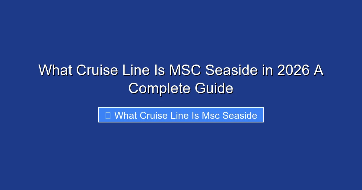 What Cruise Line Is MSC Seaside in 2026 A Complete Guide