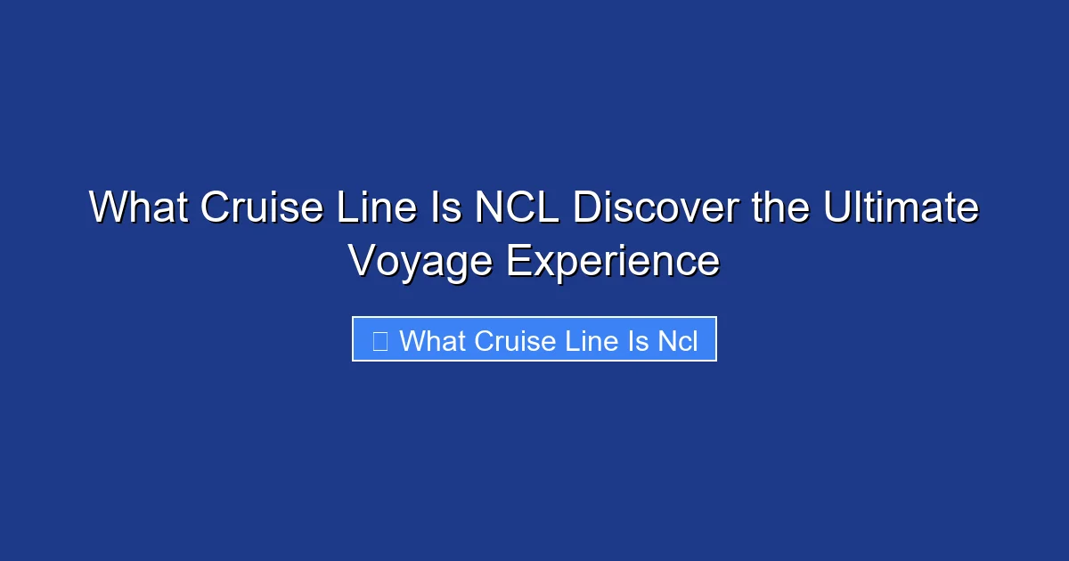 What Cruise Line Is NCL Discover the Ultimate Voyage Experience