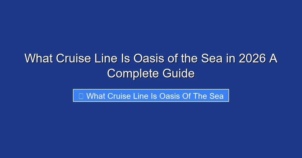 What Cruise Line Is Oasis of the Sea in 2026 A Complete Guide