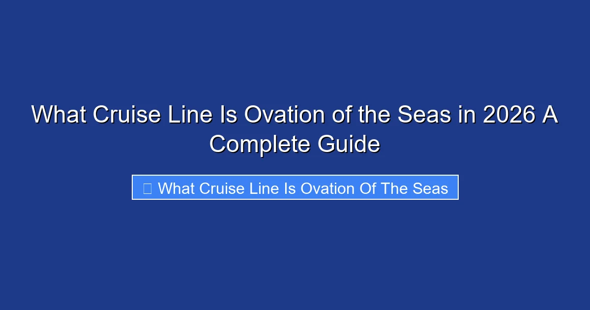 What Cruise Line Is Ovation of the Seas in 2026 A Complete Guide