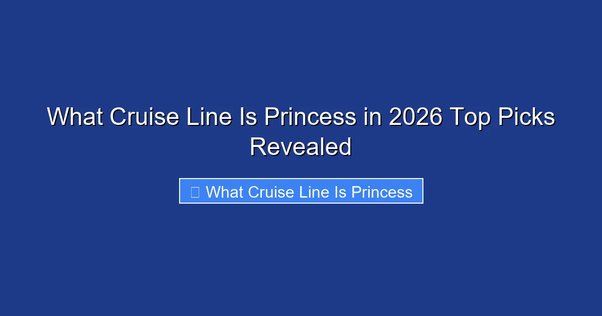 What Cruise Line Is Princess in 2026 Top Picks Revealed