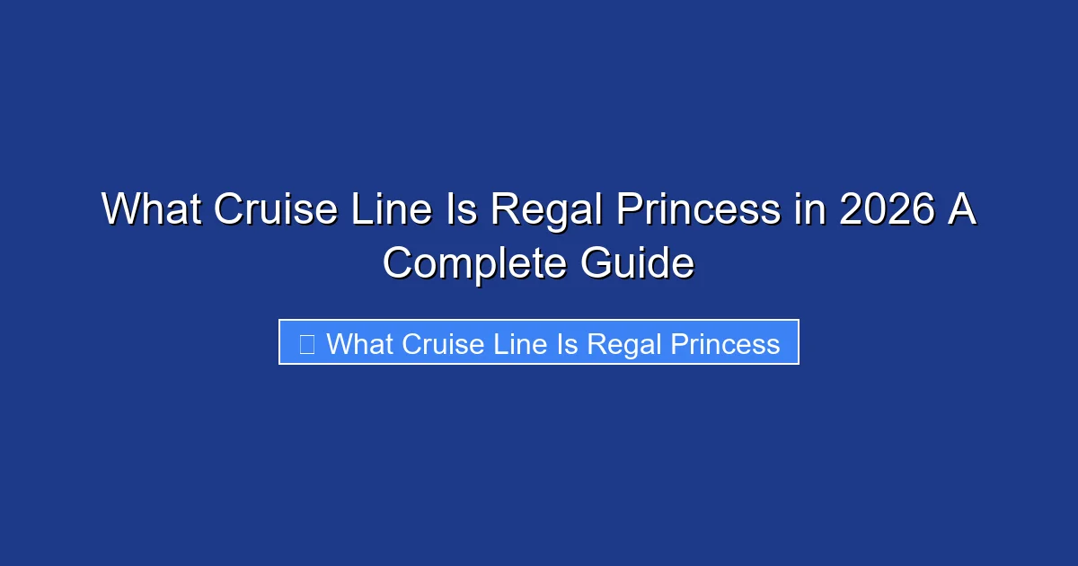 What Cruise Line Is Regal Princess in 2026 A Complete Guide