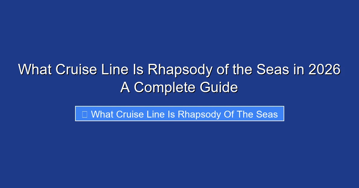 What Cruise Line Is Rhapsody of the Seas in 2026 A Complete Guide