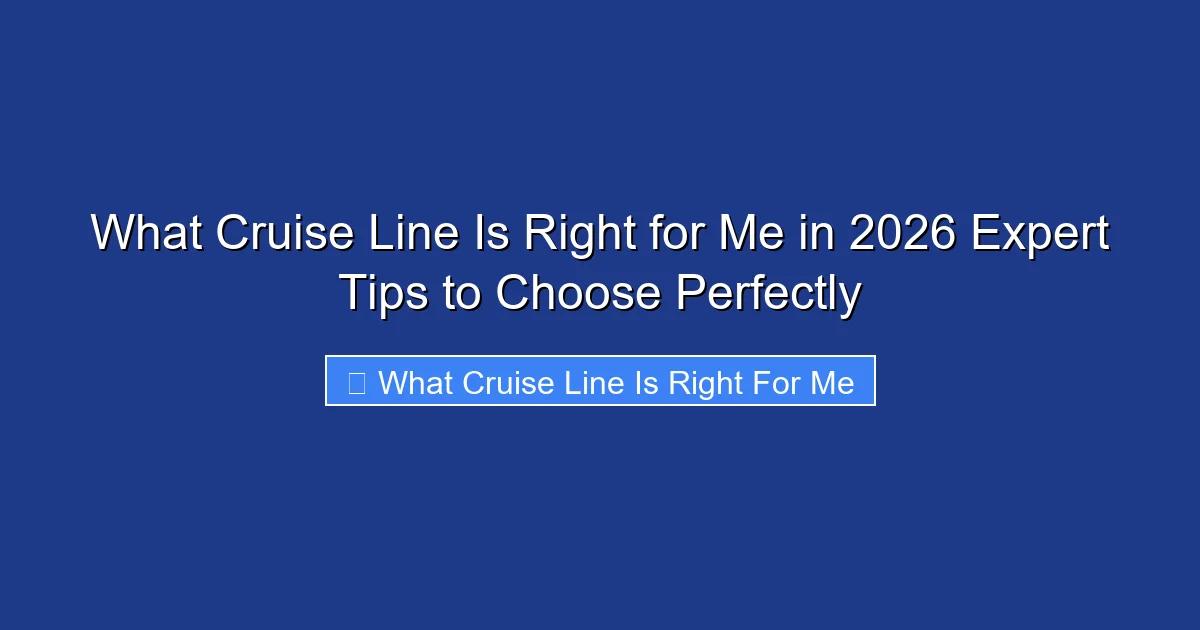 What Cruise Line Is Right for Me in 2026 Expert Tips to Choose Perfectly