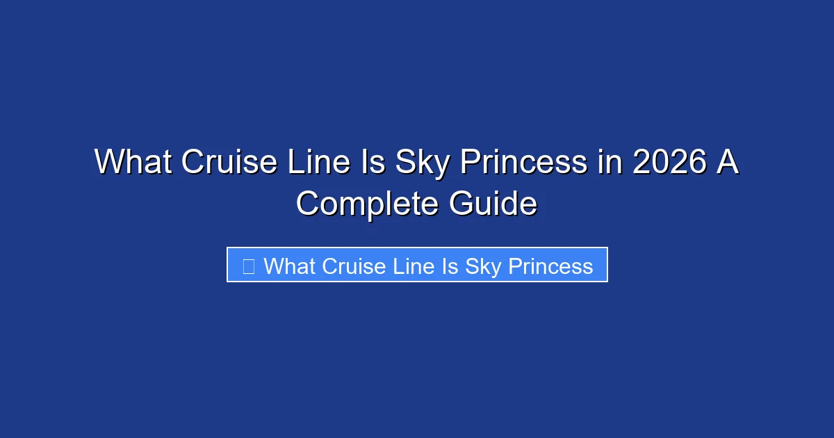 What Cruise Line Is Sky Princess in 2026 A Complete Guide