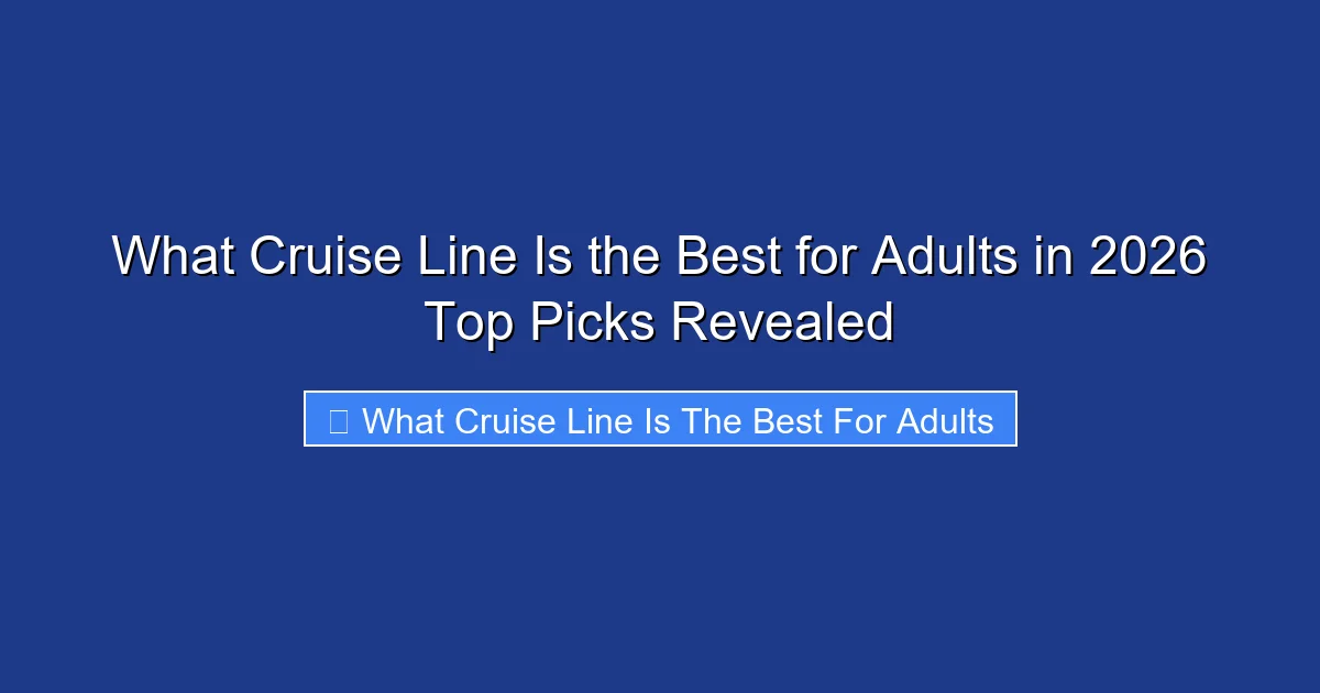 What Cruise Line Is the Best for Adults in 2026 Top Picks Revealed