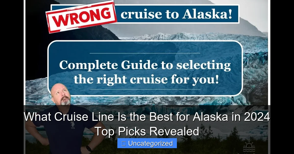 What Cruise Line Is the Best for Alaska in 2024 Top Picks Revealed