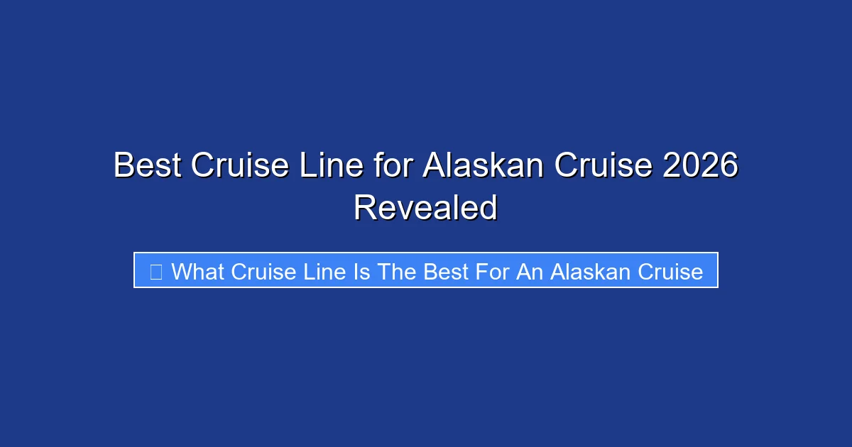Best Cruise Line for Alaskan Cruise 2026 Revealed