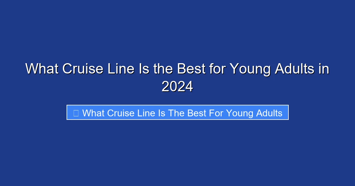 What Cruise Line Is the Best for Young Adults in 2024