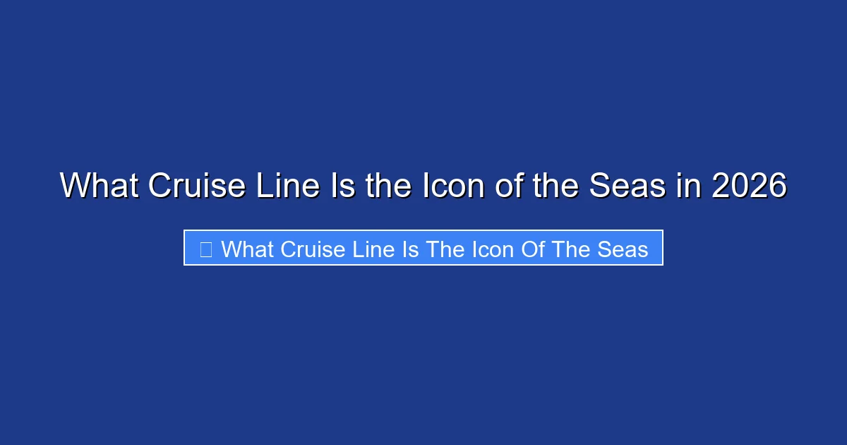 What Cruise Line Is the Icon of the Seas in 2026