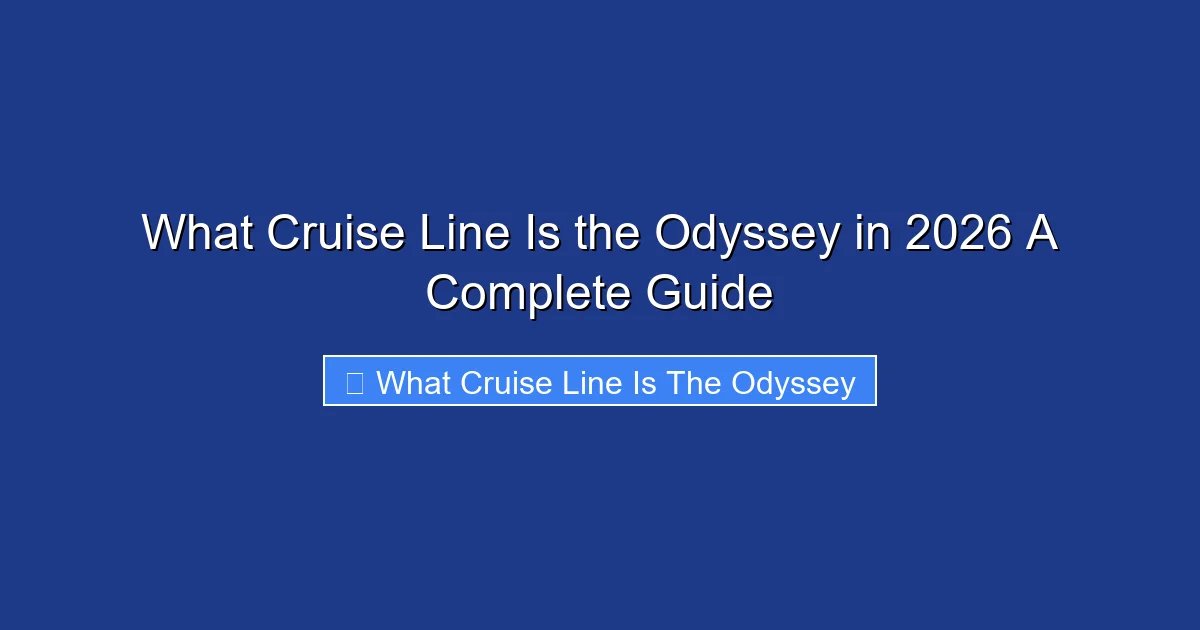 What Cruise Line Is the Odyssey in 2026 A Complete Guide