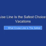 What Cruise Line Is the Safest Choice for 2026 Vacations