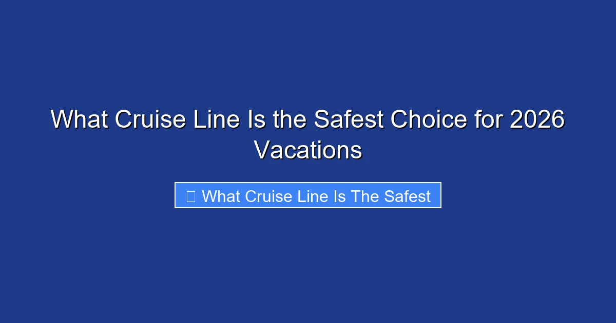 What Cruise Line Is the Safest Choice for 2026 Vacations