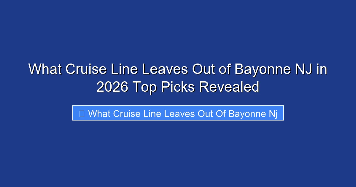 What Cruise Line Leaves Out of Bayonne NJ in 2026 Top Picks Revealed