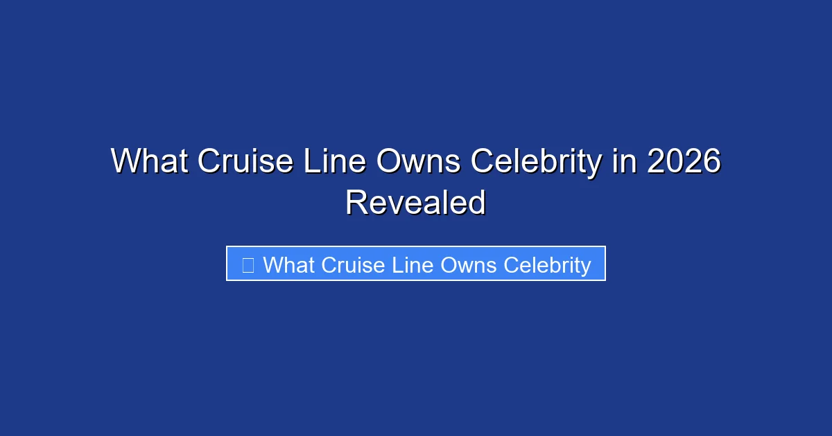 What Cruise Line Owns Celebrity in 2026 Revealed