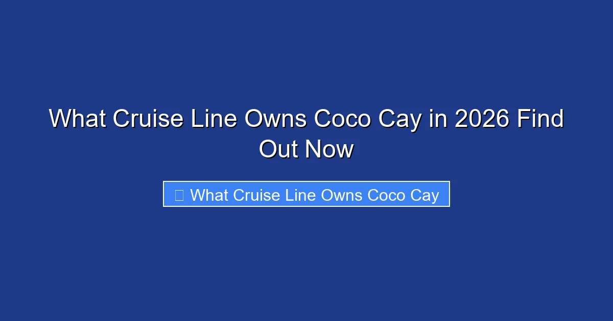 What Cruise Line Owns Coco Cay in 2026 Find Out Now