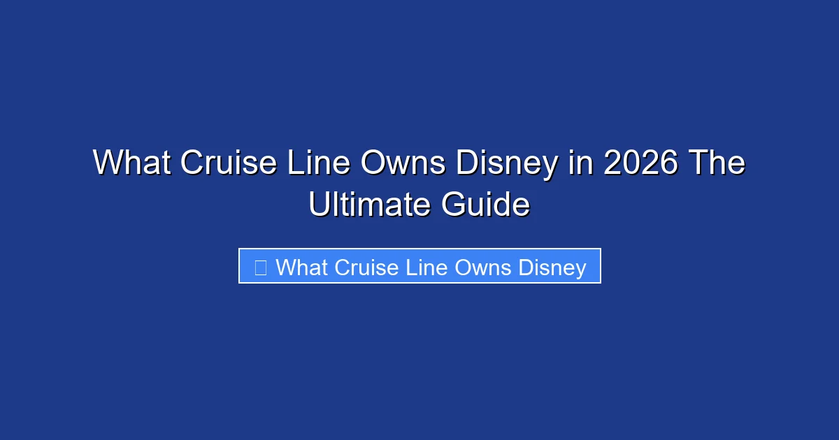 What Cruise Line Owns Disney in 2026 The Ultimate Guide