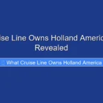 What Cruise Line Owns Holland America in 2026 Revealed
