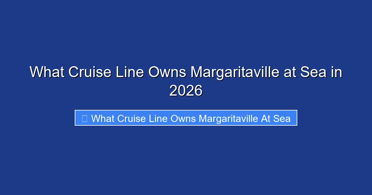 What Cruise Line Owns Margaritaville at Sea in 2026