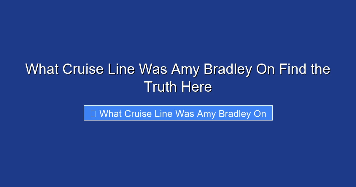 What Cruise Line Was Amy Bradley On Find the Truth Here