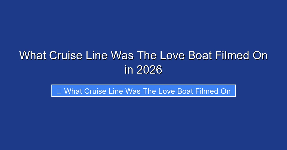 What Cruise Line Was The Love Boat Filmed On in 2026